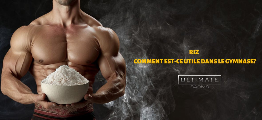 Le riz et les SARMs - quels sont leurs avantages pour le fitness?